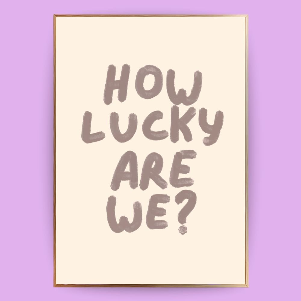 How lucky are we Poster - 13x18 cm - LostPrint