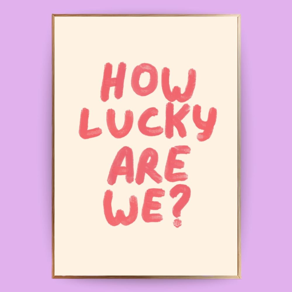 How lucky are we Poster - 13x18 cm - LostPrint