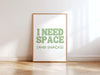 I need space Poster