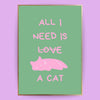 All I need is a cat Poster - LostPrint