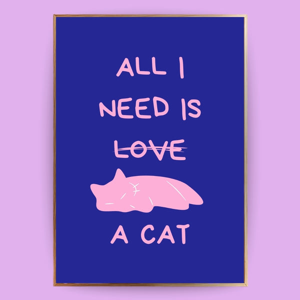 All I need is a cat Poster