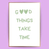 Good things take time Poster - LostPrint